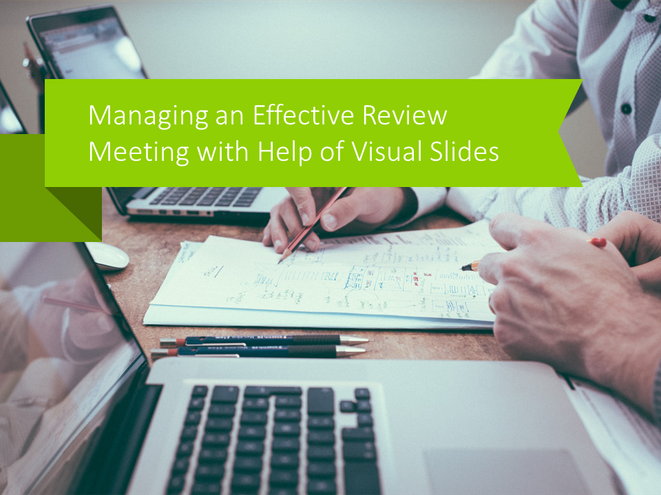 Managing an Effective Review Meeting with Help of Visual Slides