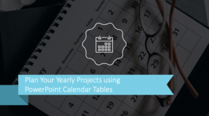 Plan Your Yearly Projects using PowerPoint Calendar Tables