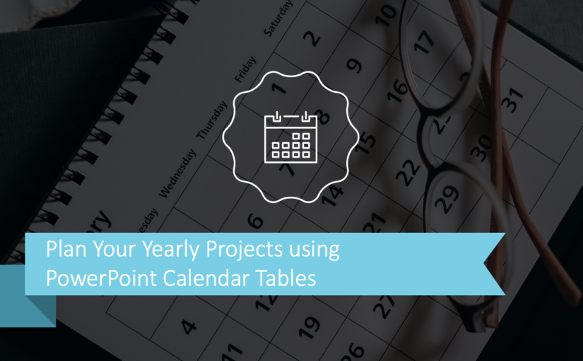 Plan Your Yearly Projects using PowerPoint Calendar Tables